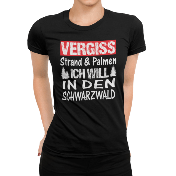 schwarzwald frauen t-shirt - vergiss stand und palmen ich will in den schwarzwald